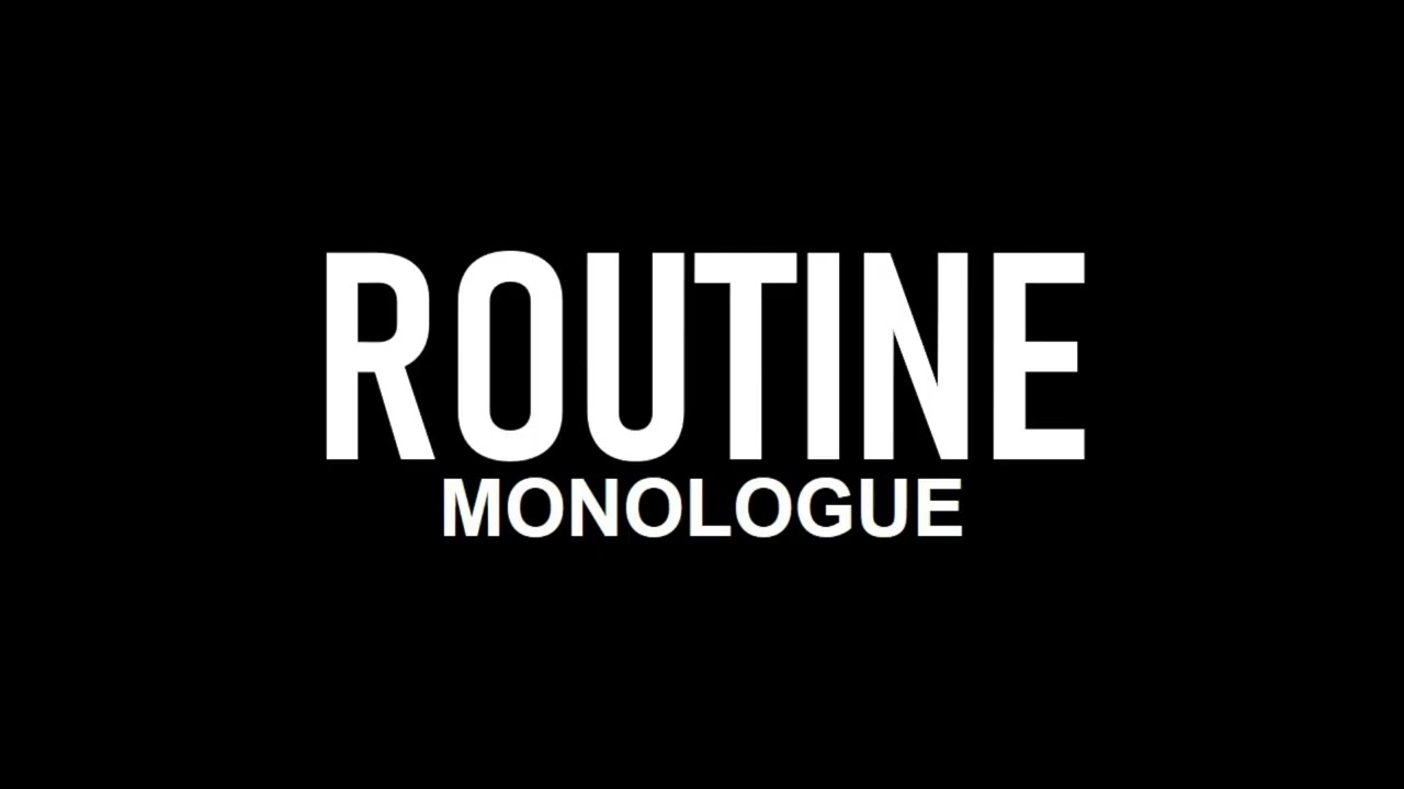 Routine | Monologue