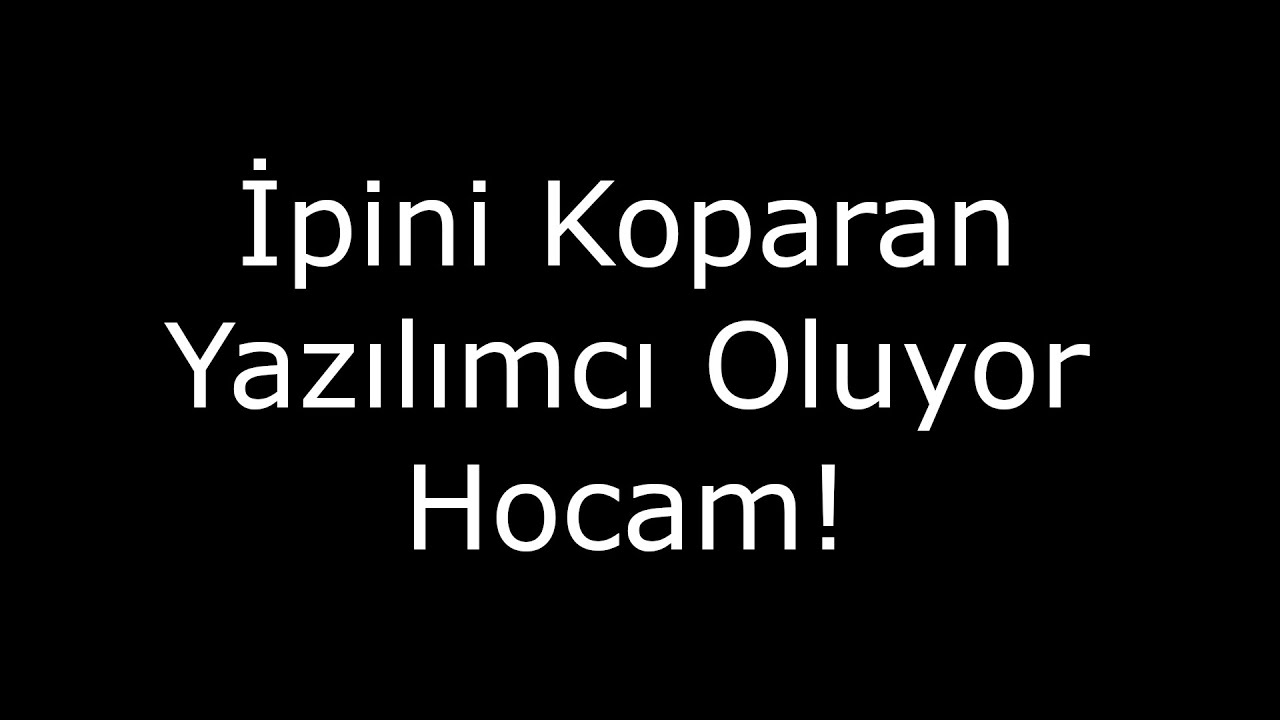 İpini Koparan Yazılımcı Oluyor Hocam!