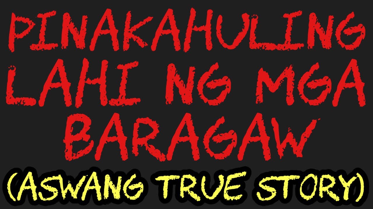 PINAKAHULING LAHI NG MGA BARAGAW (Aswang True Story)