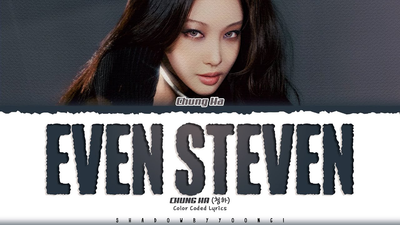 CHUNG HA 'Even Steven (Happy Ending)' Lyrics (청하 Even Steven 가사) [Color Coded Han_Rom_Eng]