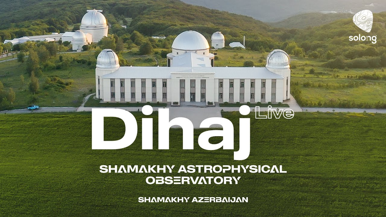 Dihaj Live at Shamakhi Astrophysical Observatory