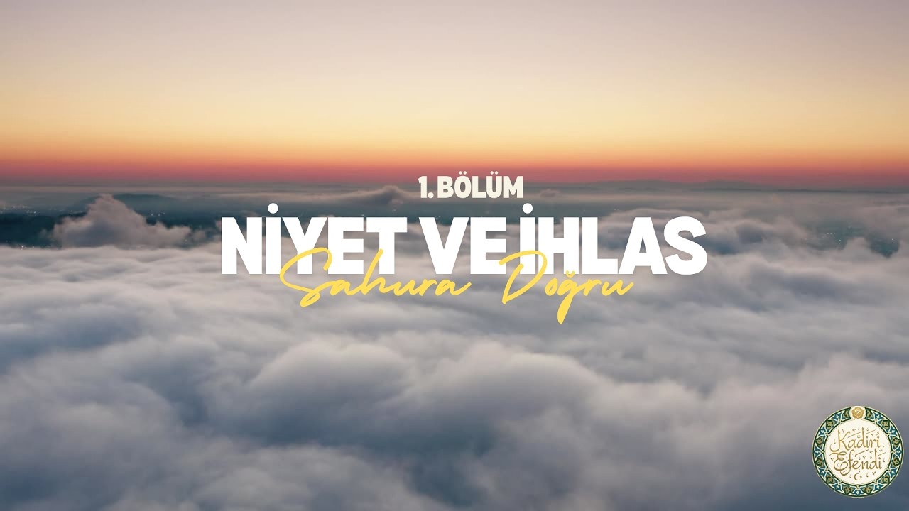 Kadiri Efendi ile Sahura Doğru | Niyet ve İhlas | 1. Bölüm