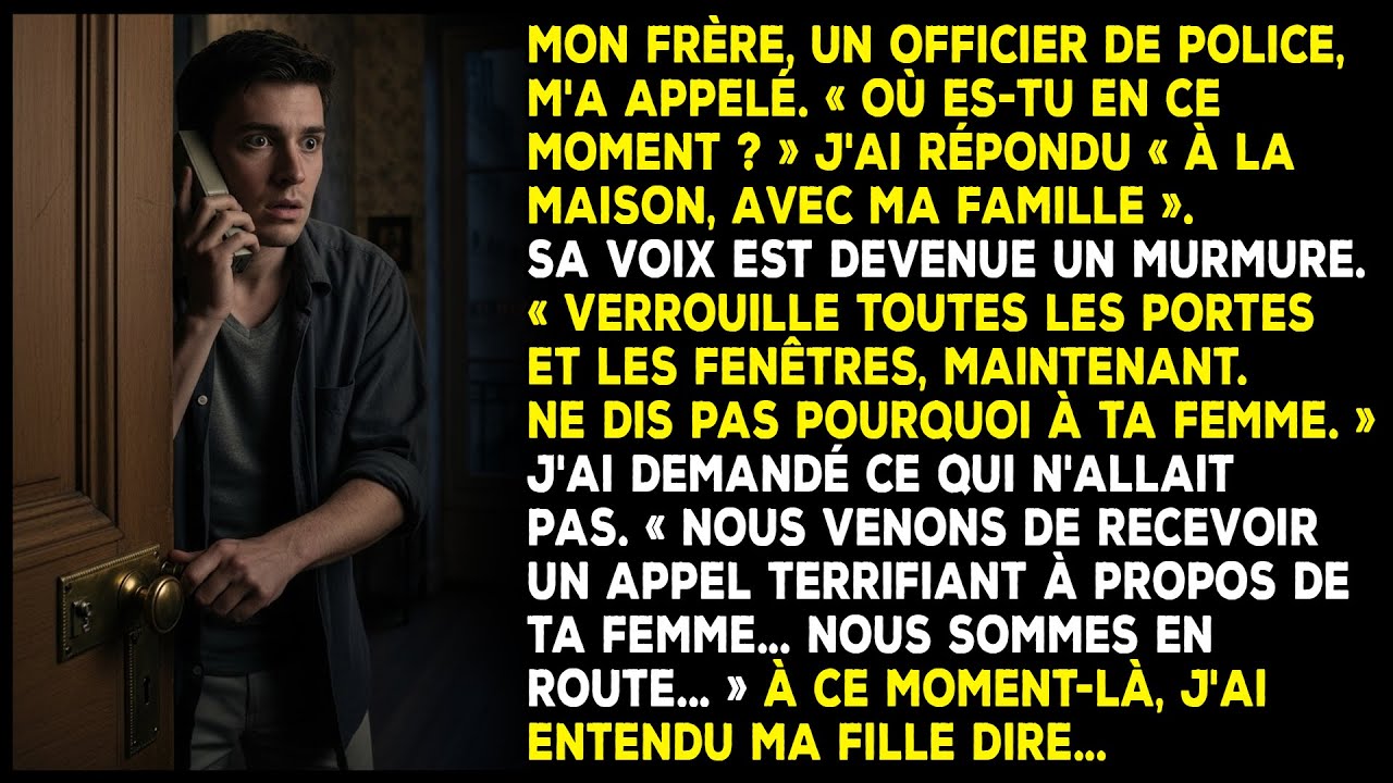 Mon frère policier m'a appelé pour me dire de verrouiller toutes les portes immédiatement.