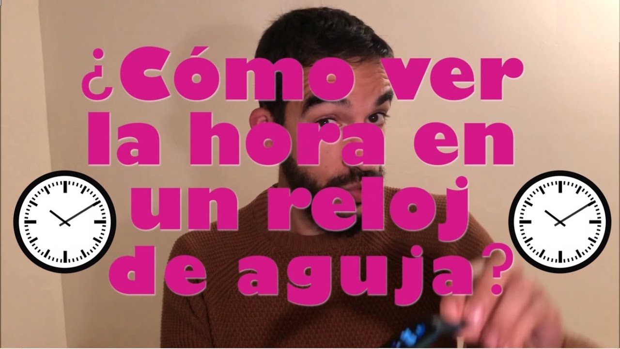 ¿Cómo leer un reloj de agujas? (ESPAÑOL)