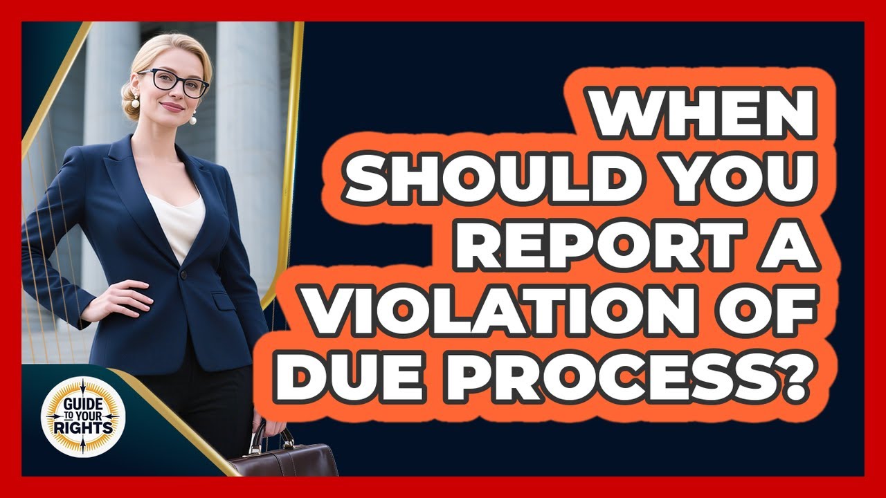 When Should You Report a Violation of Due Process?