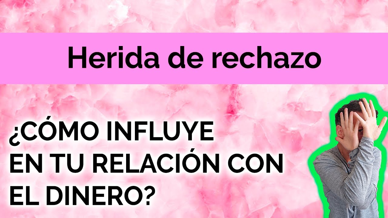 HERIDA DE RECHAZO: ¿CÓMO INFLUYE EN TU ECONOMÍA?