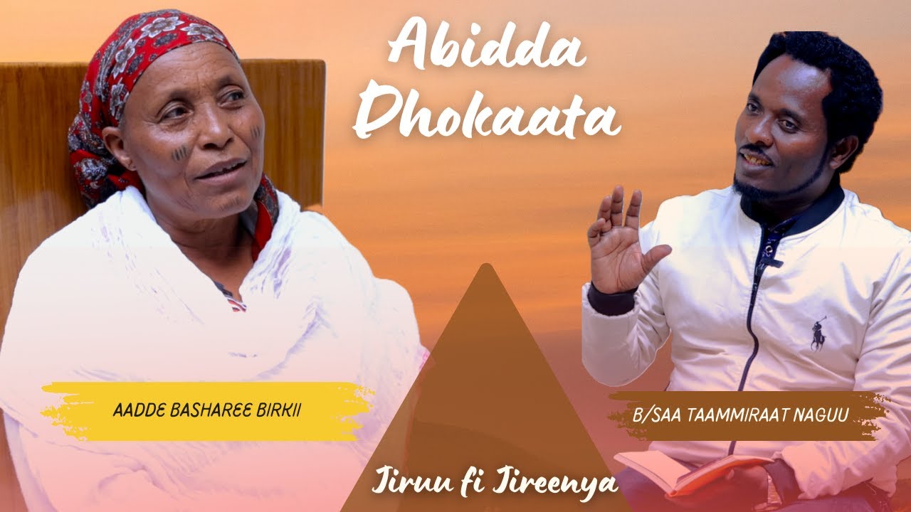 Jiruu fi Jireenya:-  Aadde Basharee Birkii.   Qopheessaan  B/saa Taammiraat Naguu