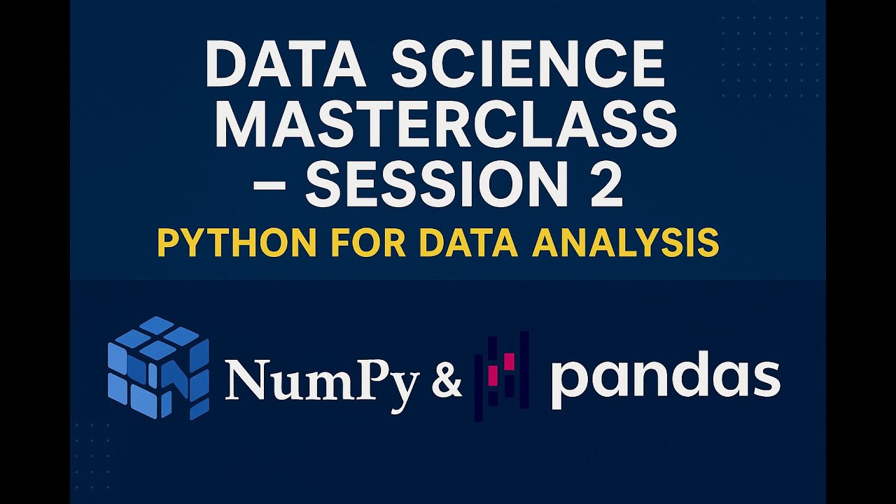 Data Science Masterclass – Session 2: Python for Data Analysis with NumPy & Pandas