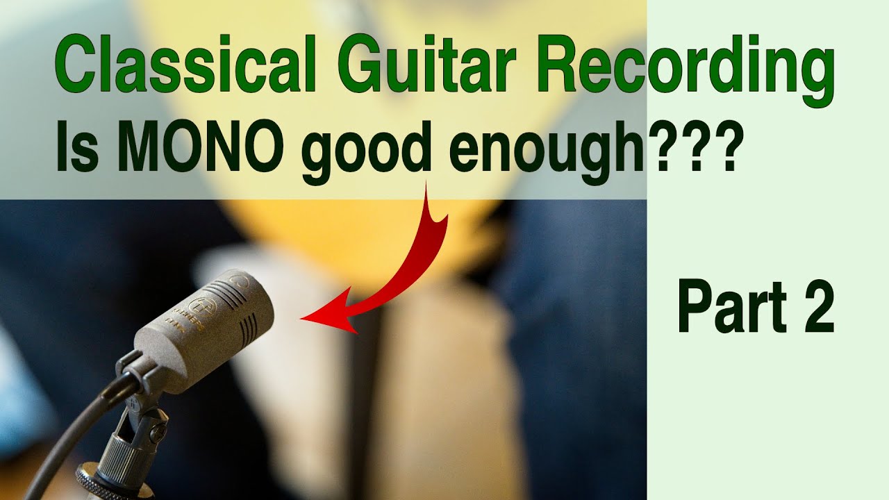 Classical Guitar Recording #2 | Learn from MONO recordings?!? Where does your guitar sounds best?