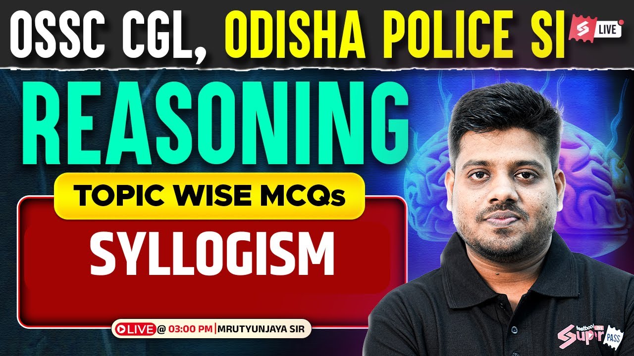 OSSC CGL, Odisha Police SI 2025 | Reasoning Classes | Syllaogism By Mrutyunjaya Sir