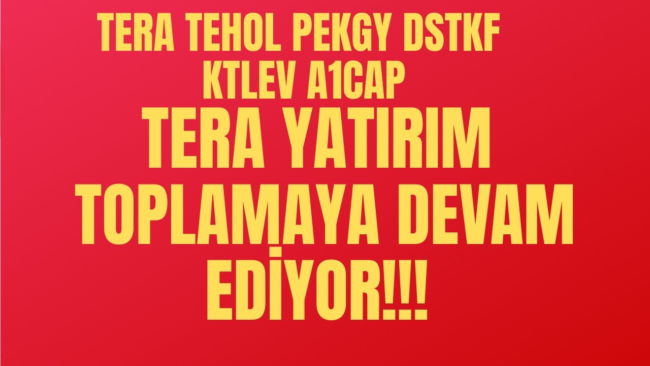 TERA YATIRIM HİSSELERİNDE SON TAKASLAR