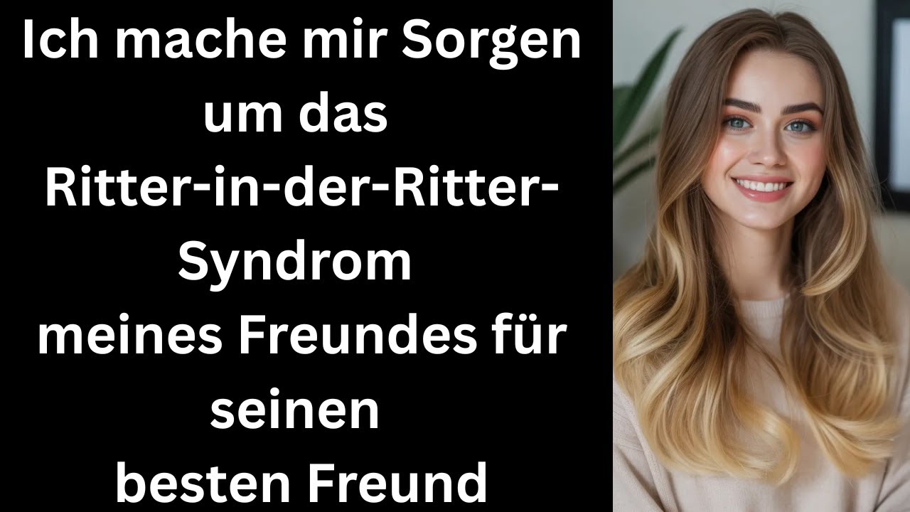 Ich mache mir Sorgen um das White Knight“-Syndrom meines Freundes gegenüber seinem besten Freund