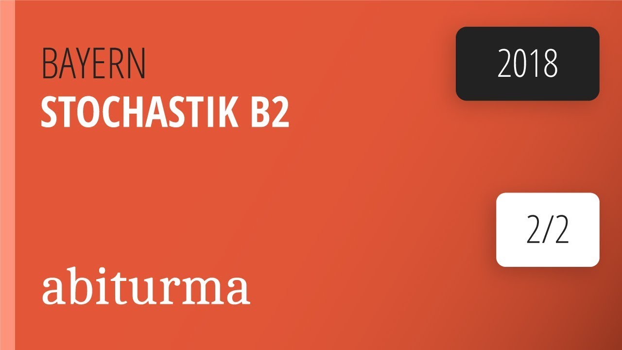 Mathe-Abituraufgaben Bayern 2018, Stochastik, Teil B, Gruppe 2, Aufgabe 2
