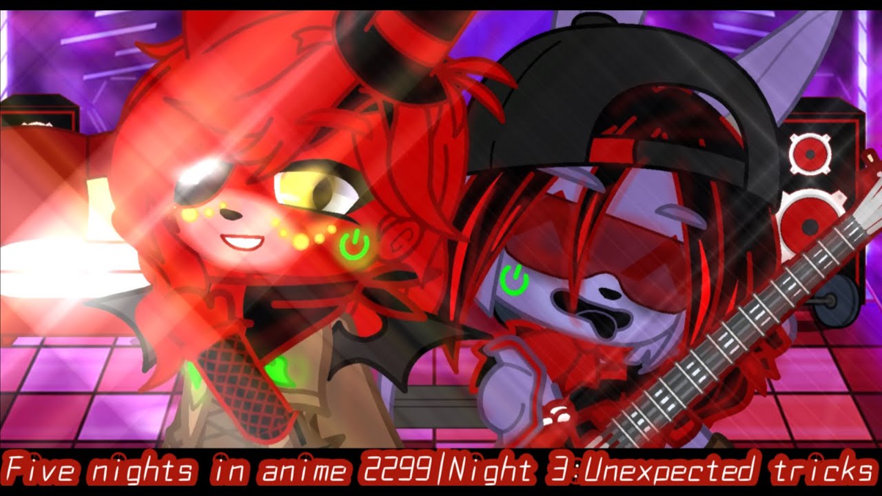 Five nights in anime 2299|Night 3 :Unexpected tricks |(Gacha Fnia)