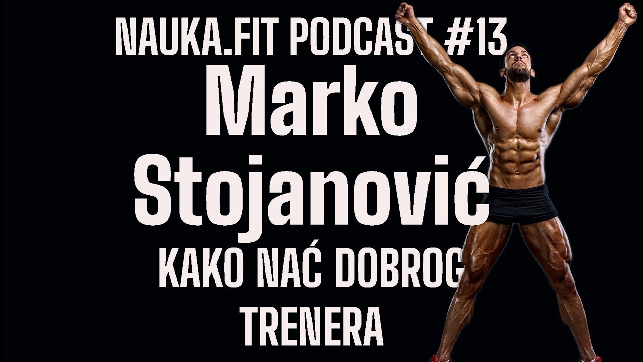 Marko Stojanovic - nauka.fit podcast #13 - Kako nać dobrog trenera