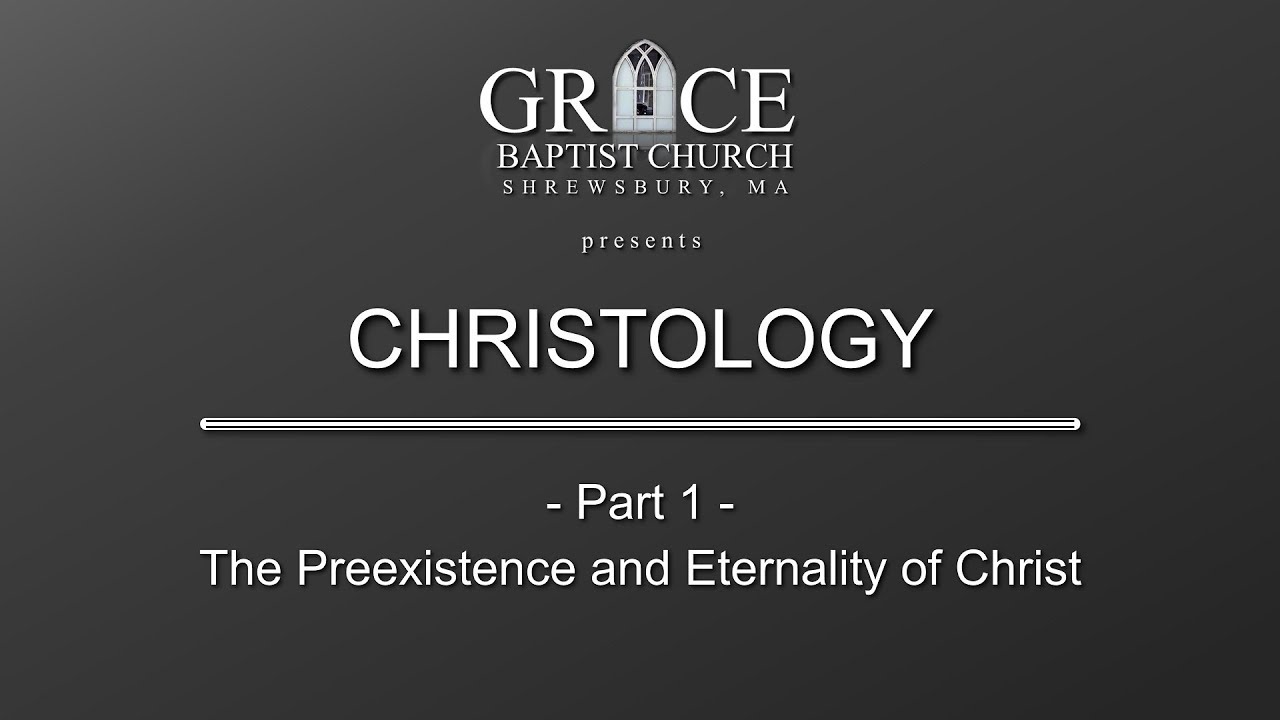 CHRISTOLOGY: Part 1 - The Preexistence and Eternality of Christ