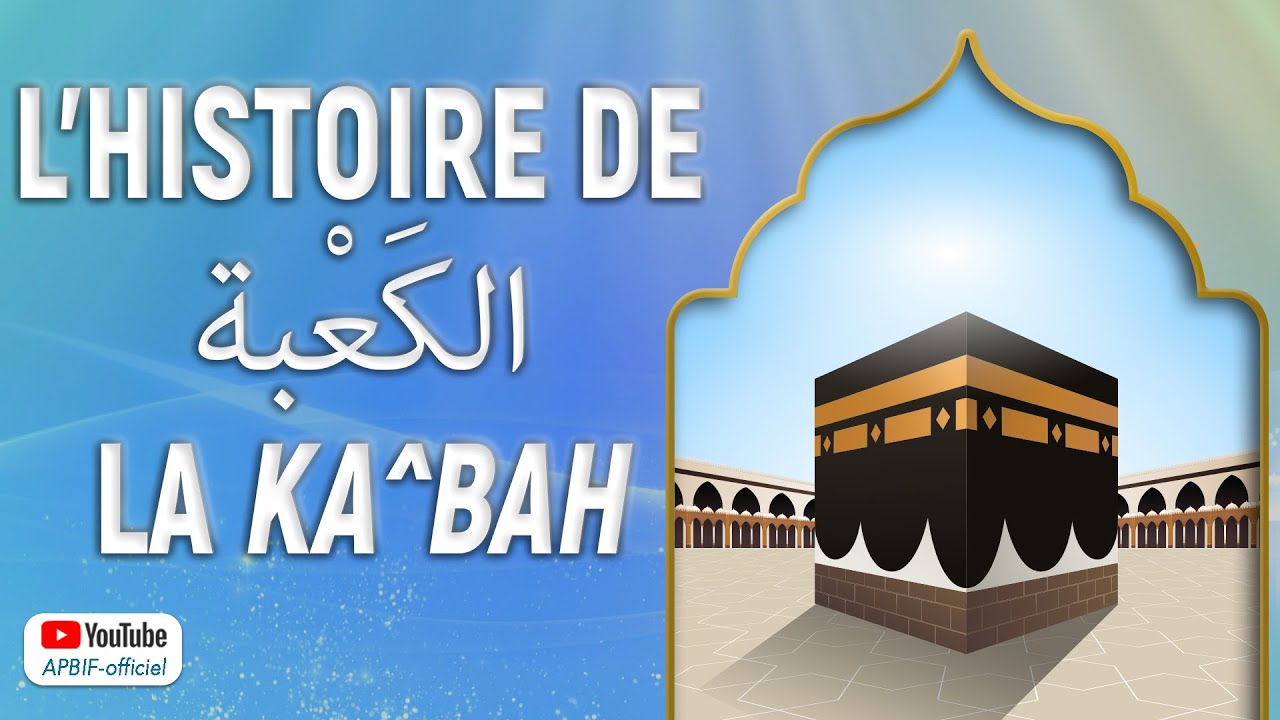 L'Histoire de la Kaaba - Ka^bah