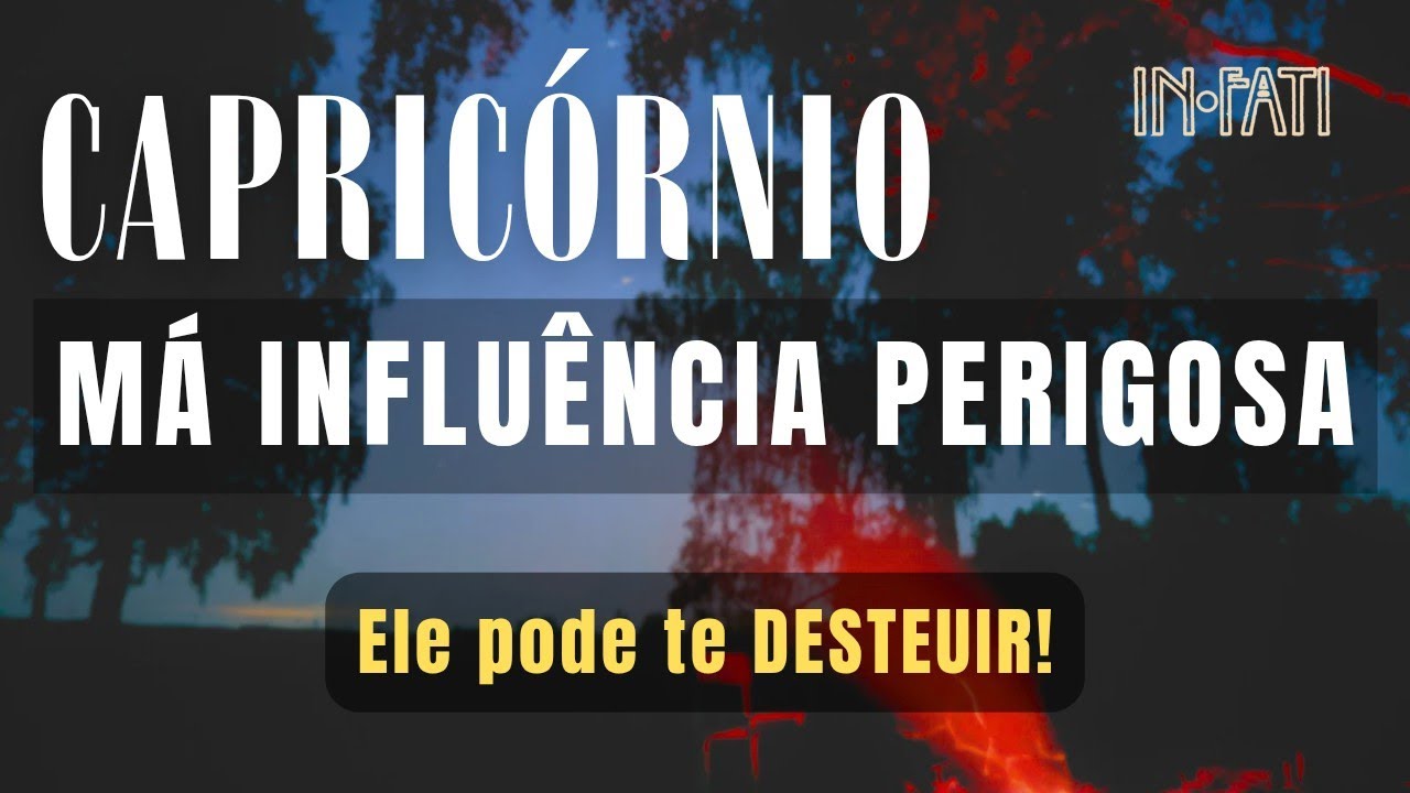 🔎 CAPRICÓRNIO | MÁ INFLUÊNCIA PERIGOSA • ELE PODE TE DESTRUIR 