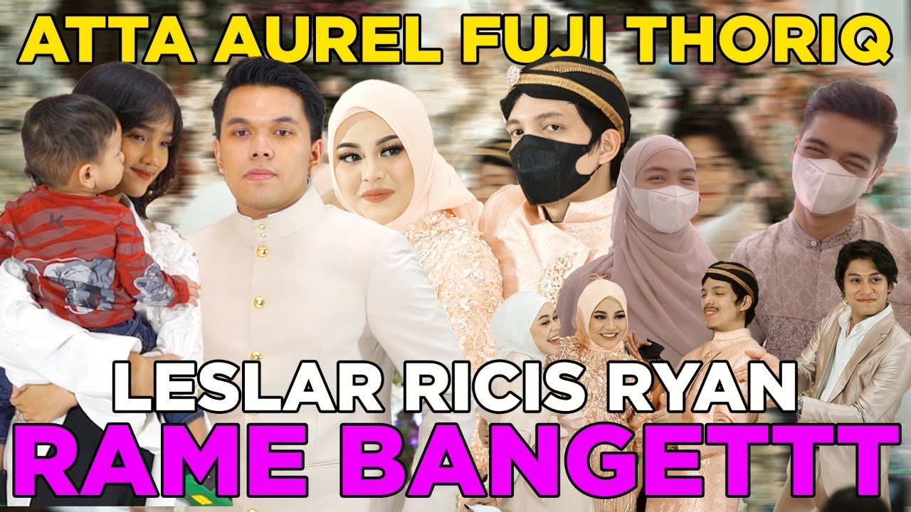 ATTA AUREL, FUJI THORIQ, LesLar, Ricis Ryan Dan Banyak Lagiii 🖤