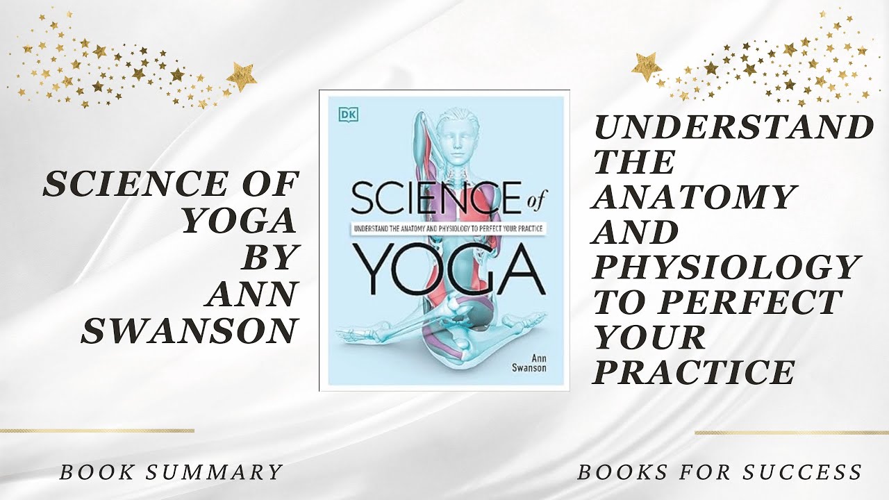 &lsquo;Science of Yoga&rsquo; by Ann Swanson. Understand The Anatomy and Physiology to Perfect your Practice