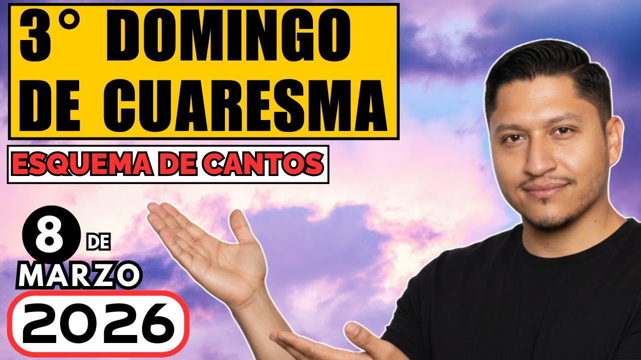 Esquema de cantos 3° DOMINGO DE CUARESMA, 8 de marzo 2026