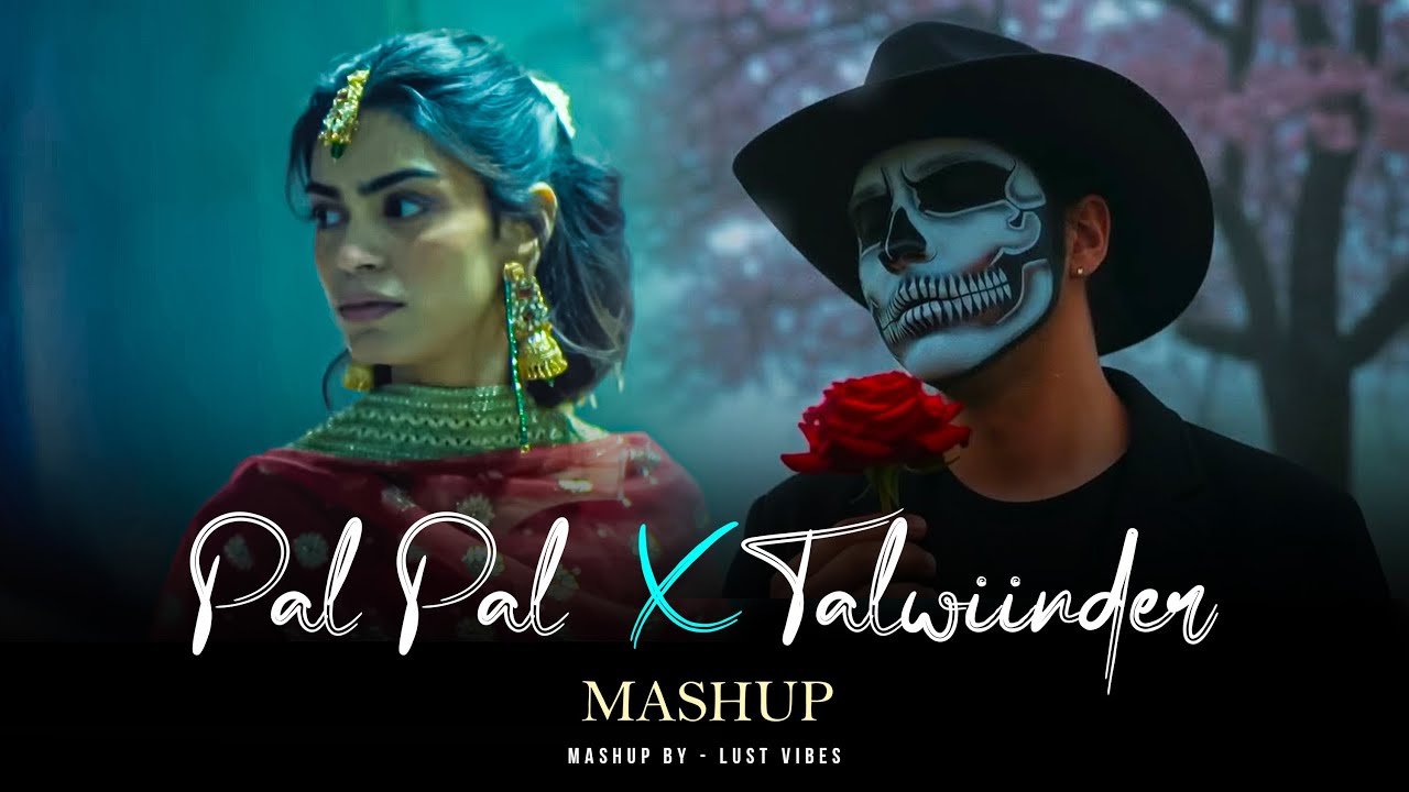 Pal Pal x Talwiinder - Nonstop (Mashup) | Afusic | Talha Anjum | Lust Vibes