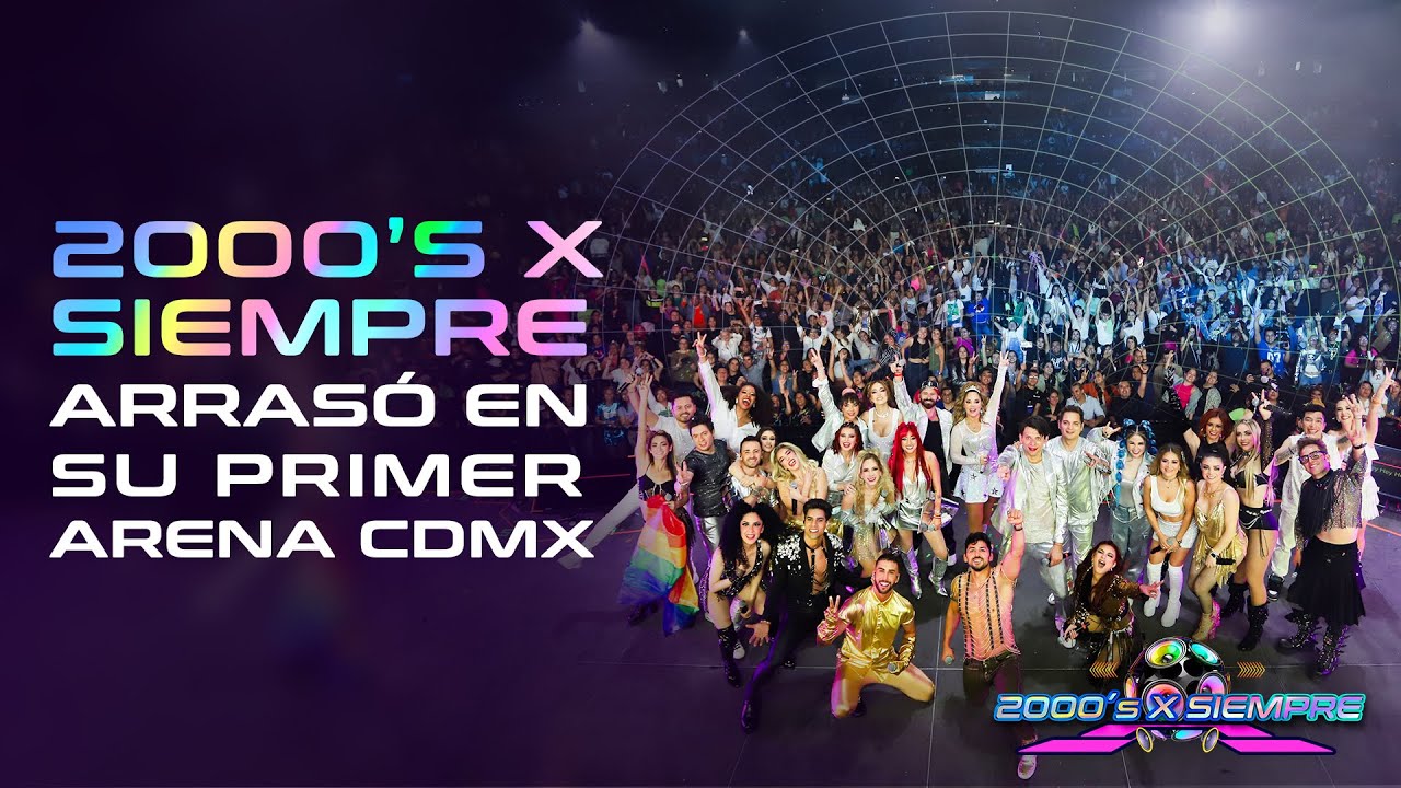2000´S X SIEMPRE ARRASÓ EN SU PRIMER ARENA CDMX
