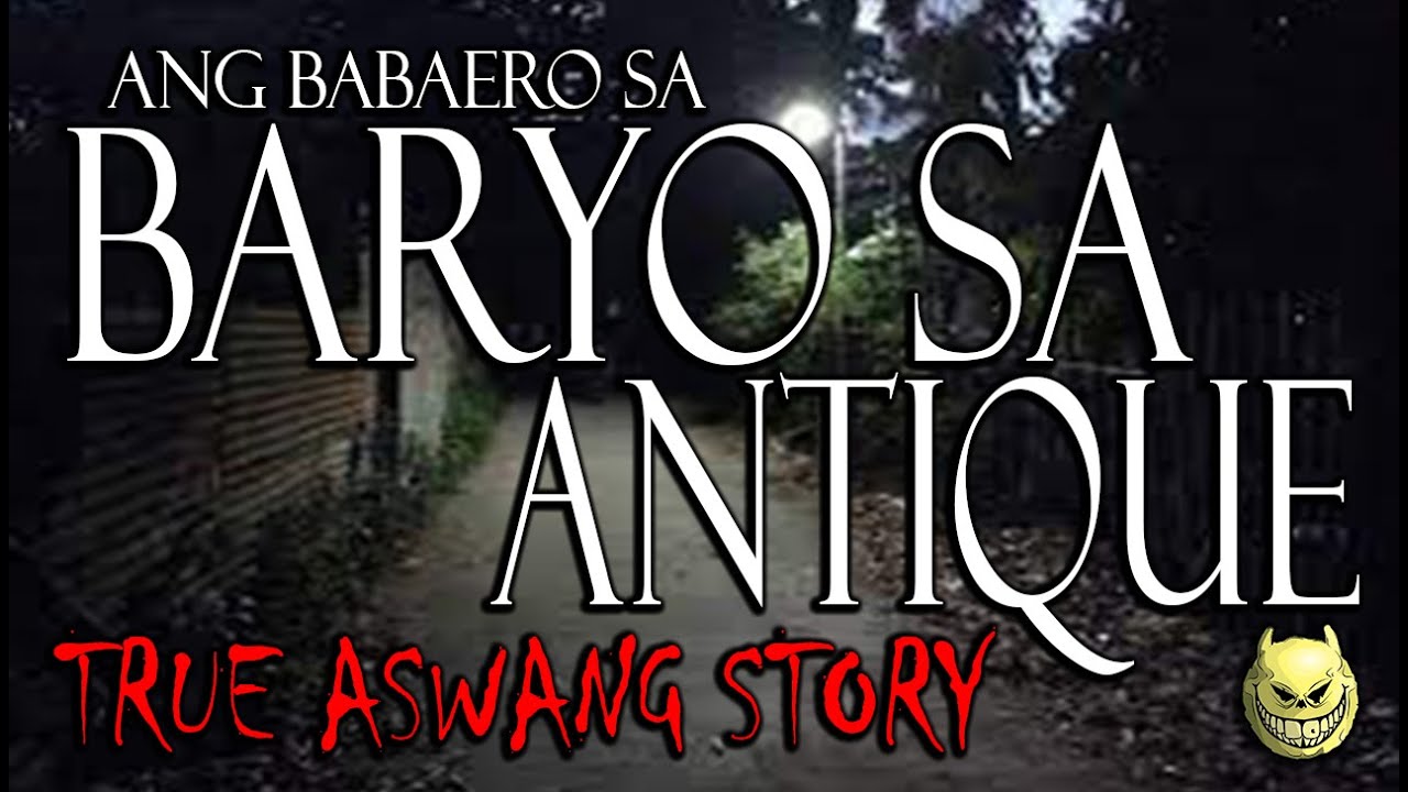 BABAERO SA BARYO SA ANTIQUE - TRUE ASWANG STORY