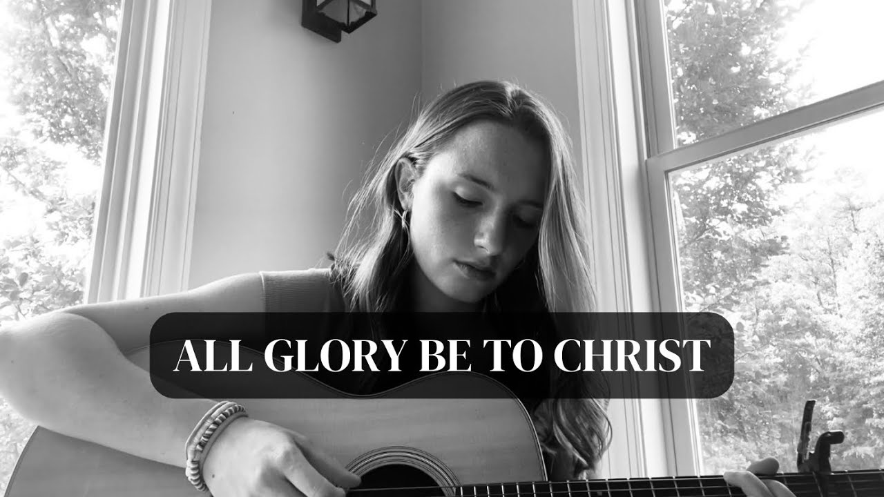 “all glory be to Christ!” • sunday hymns