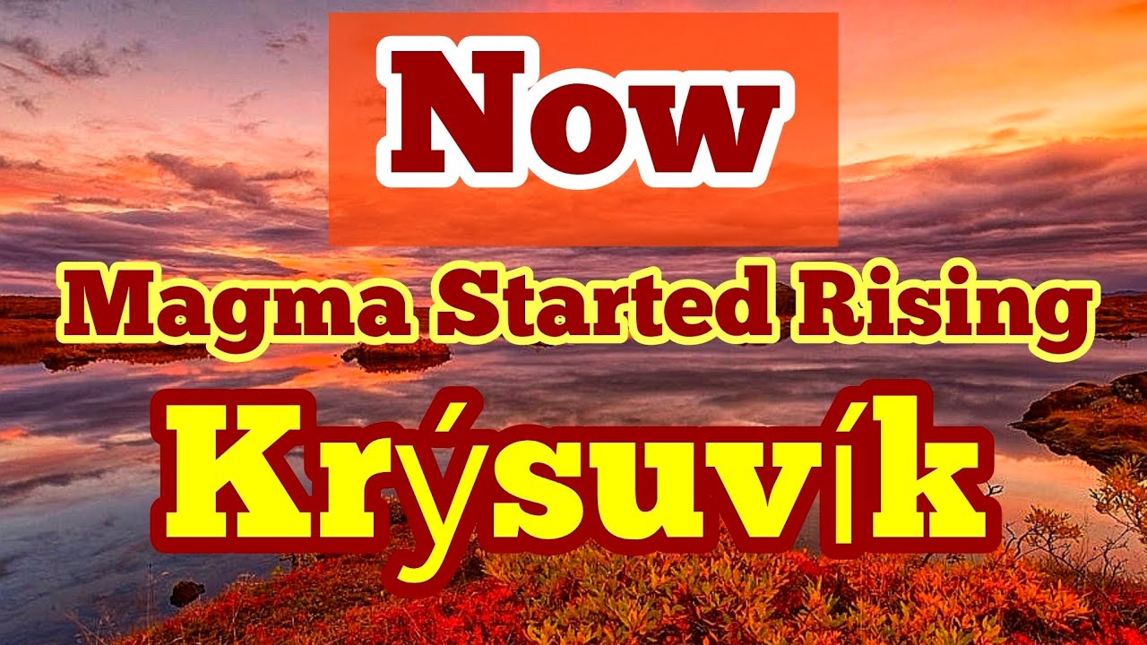 Kr&yacute;suv&iacute;k Volcanic System: Magma Started Rising, Iceland Svartsengi Volcano Eruption, Earthquake