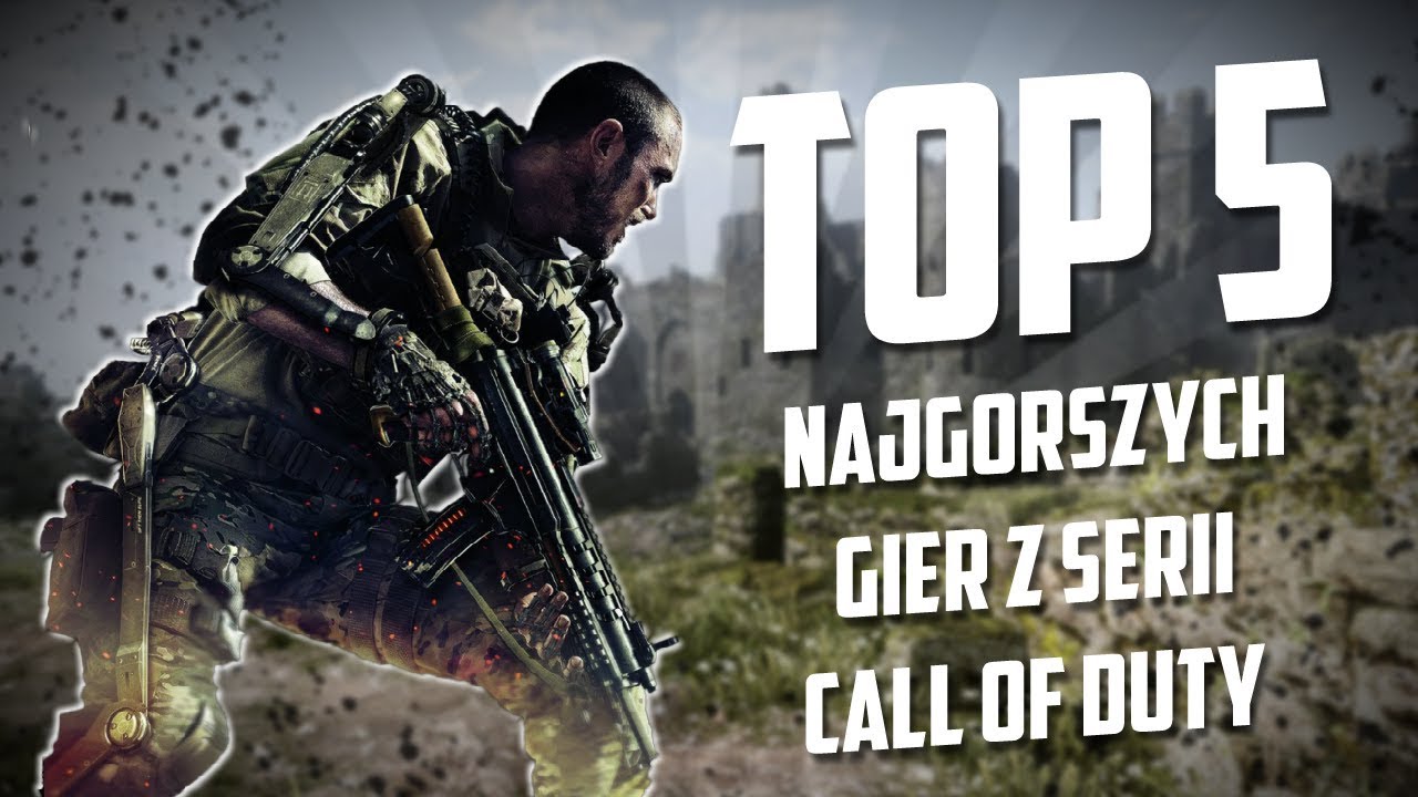 TOP 5 NAJGORSZYCH GIER Z SERII CALL OF DUTY