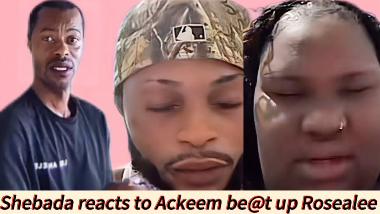 Shebada reacts to Ackeem be@t up Rosealee