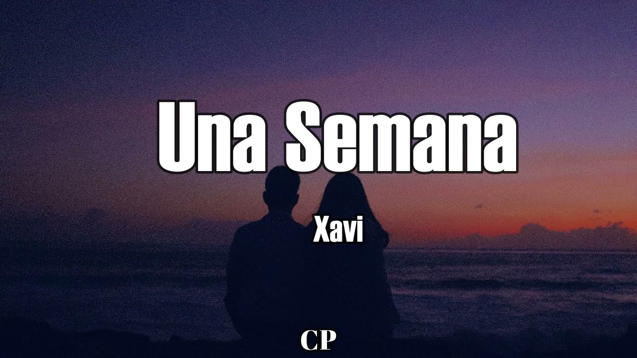 Xavi - Una Semana (LETRAS)