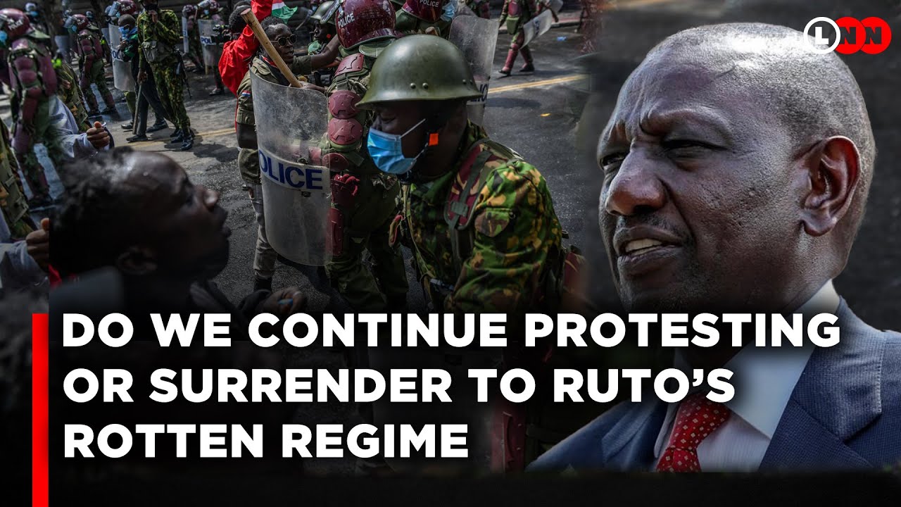 Do We Continue Protesting or Surrender to Ruto’s Regime Till 2027?How Much Blood Must Be Spilled?