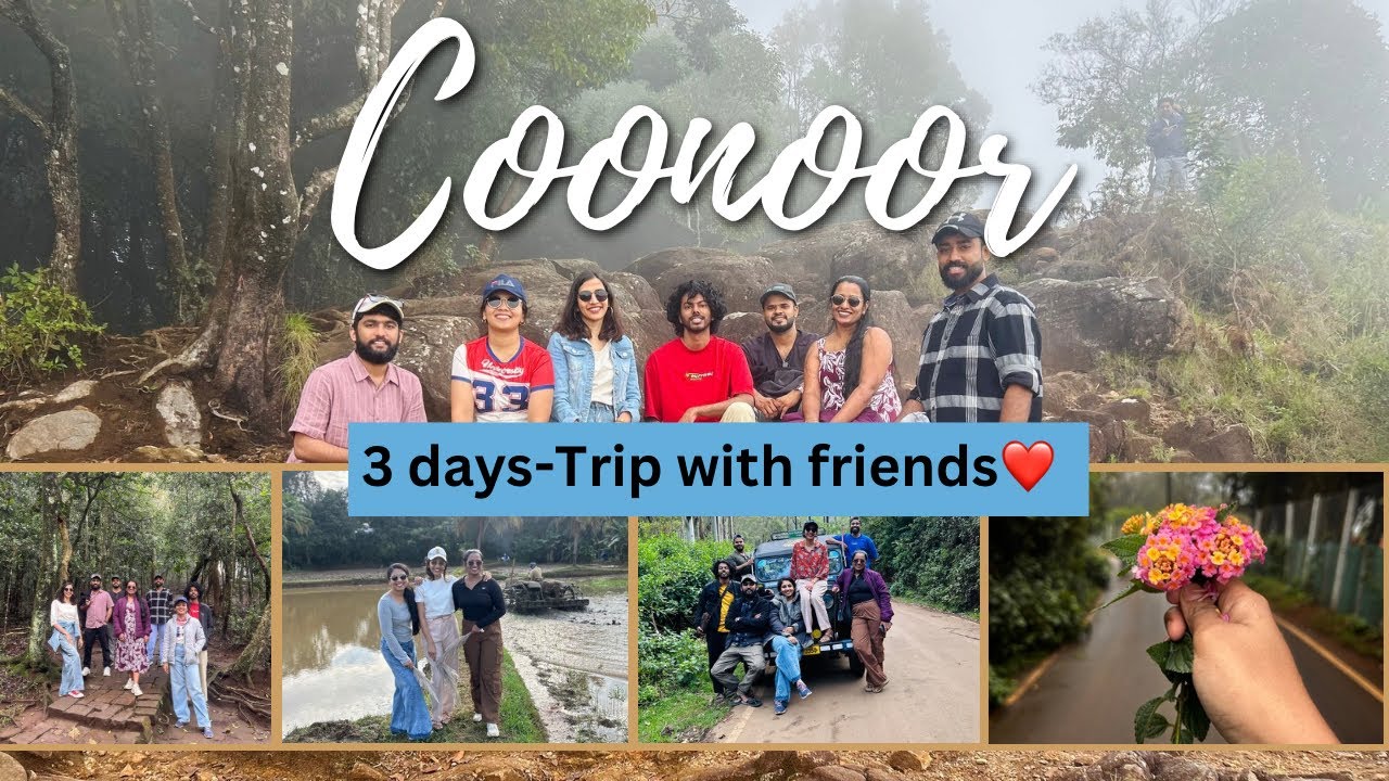 3 days in Coonoor, memories for a lifetime 💚🌄Friends, fog & endless laughs