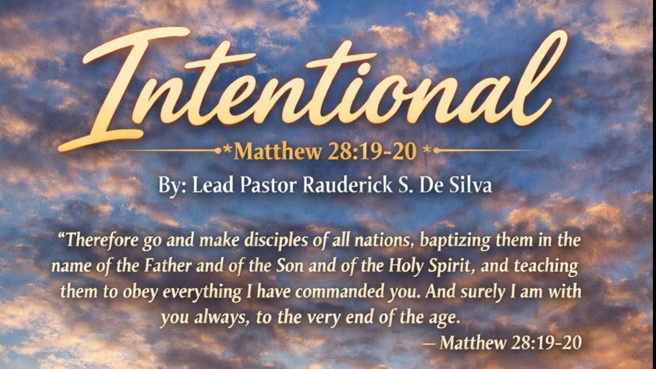 Intentional | Matthew 28:19-20 | Lead Pastor Rauderick S. De Silva | February 22, 2026