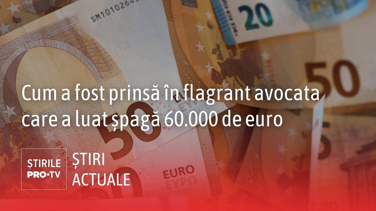 Cum a fost prinsă în flagrant avocata care a luat șpagă 60.000 de euro