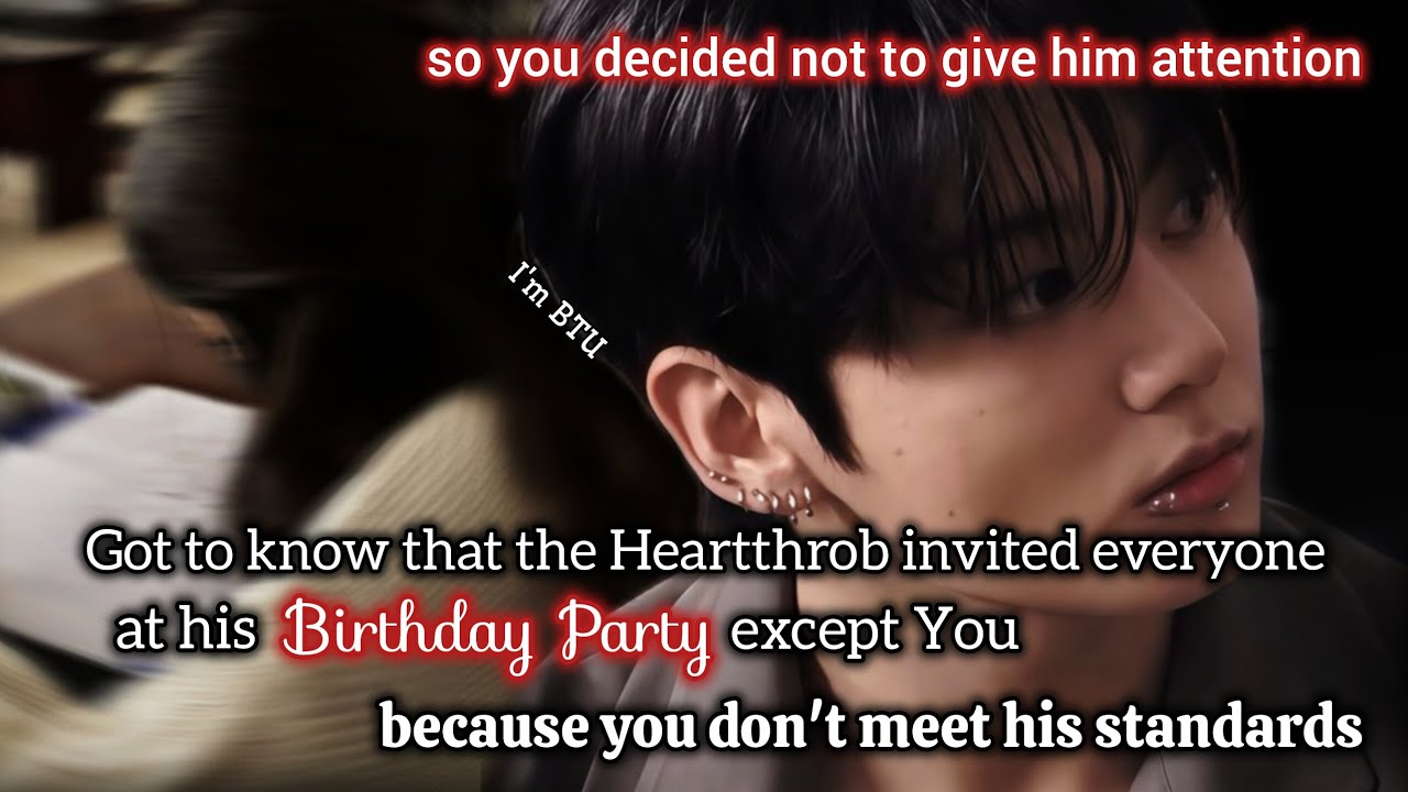When the heartthrob invited everyone at his birthday party but not you so you.. #oneshot #jungkookff