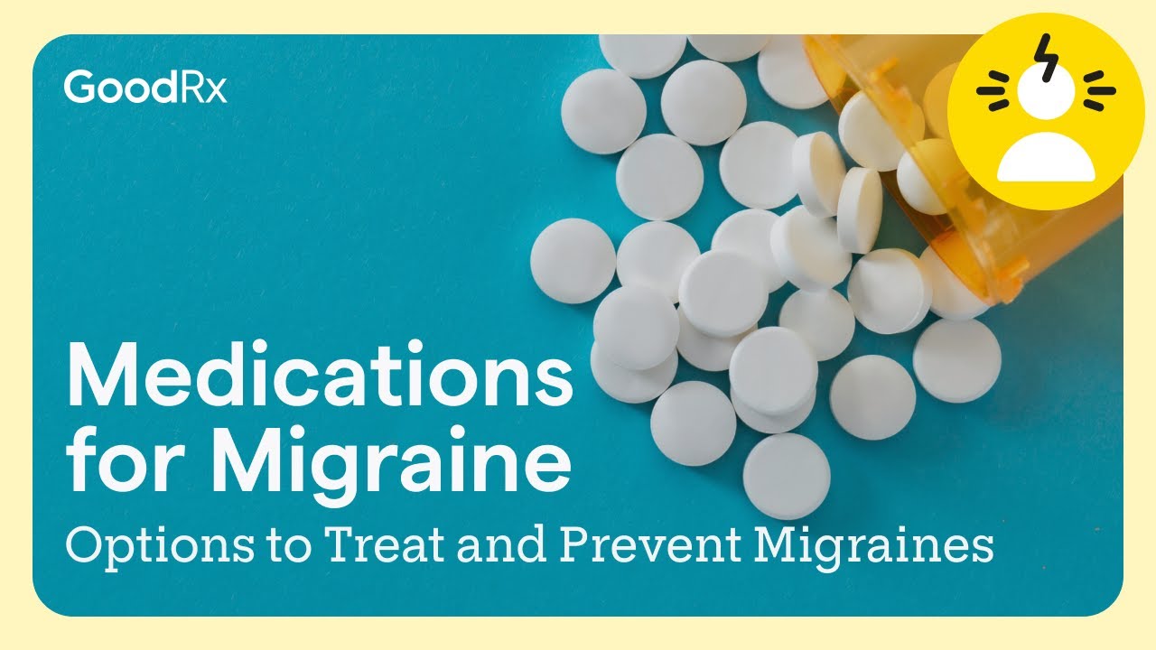 Medications for Migraine: Options to Treat and Prevent Migraines | GoodRx