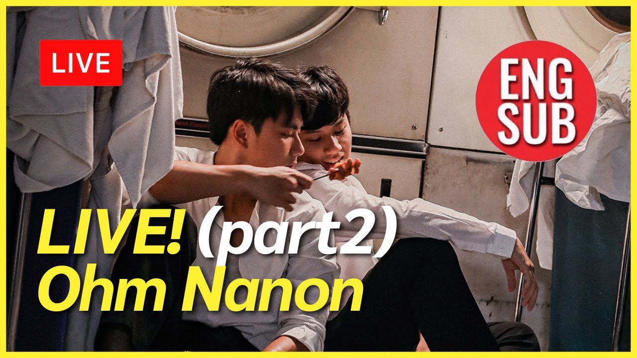 [ENGSUB] LIVE! Ohm Nanon part 2 (โอมนนน ไลฟ์) #badbuddytheseries