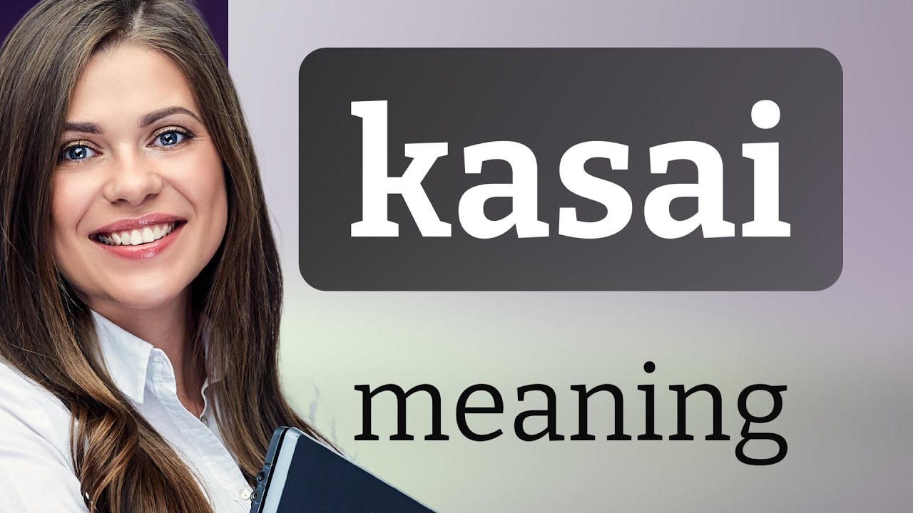 Kasai &bull; definition of KASAI