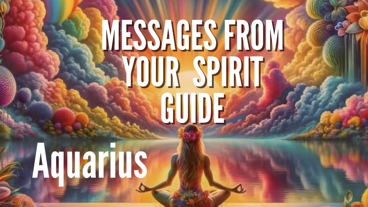 Aquarius♒ Connecting with your SPIRIT GUIDES: The messages they NEED to tell you