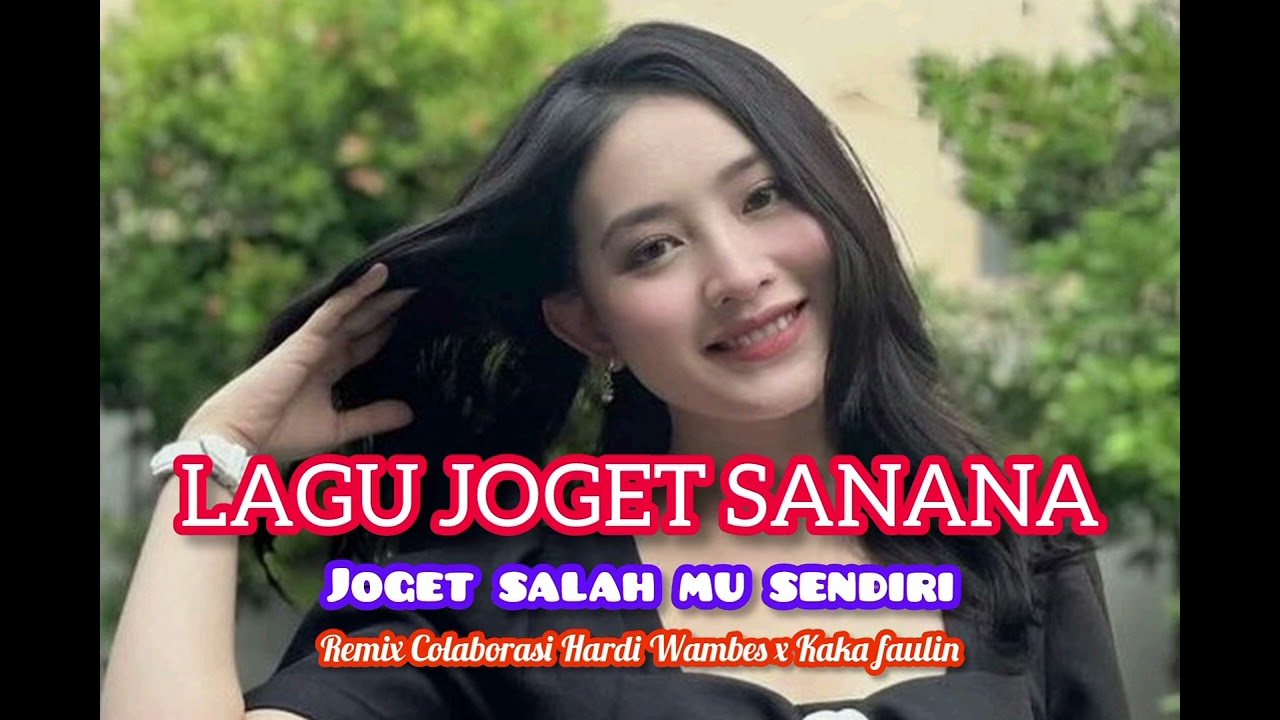 LGU JOGET SANANA SALAH MU SENDIRI REMIX HARDI W X KAKA FAULIN