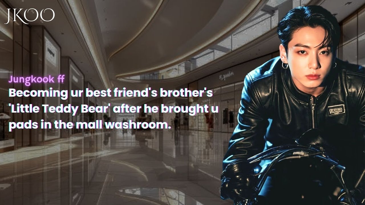 Becoming ur Best Friend's Brother's LITTLE TEDDY BEAR after he brought u pads in the mall washroom.