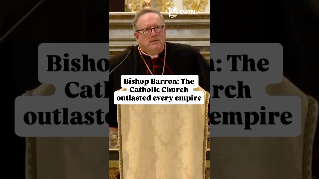 Bishop Robert Barron: The Catholic Church outlasted every empire
