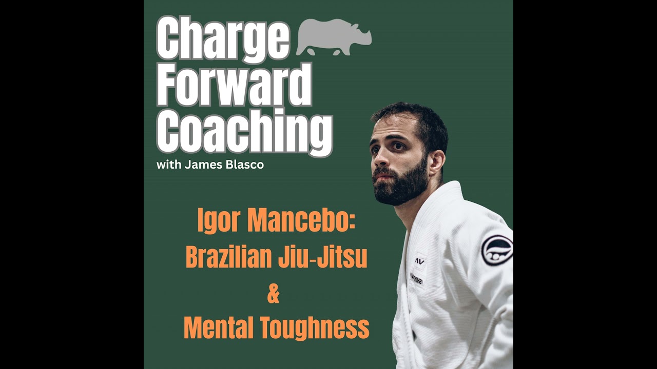 Igor Mancebo on Brazilian Jiu‑Jitsu & Mental Toughness