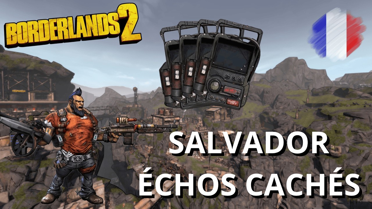 Emplacement de tous les ÉCHOS de Salvador (Borderlands 2 FR)