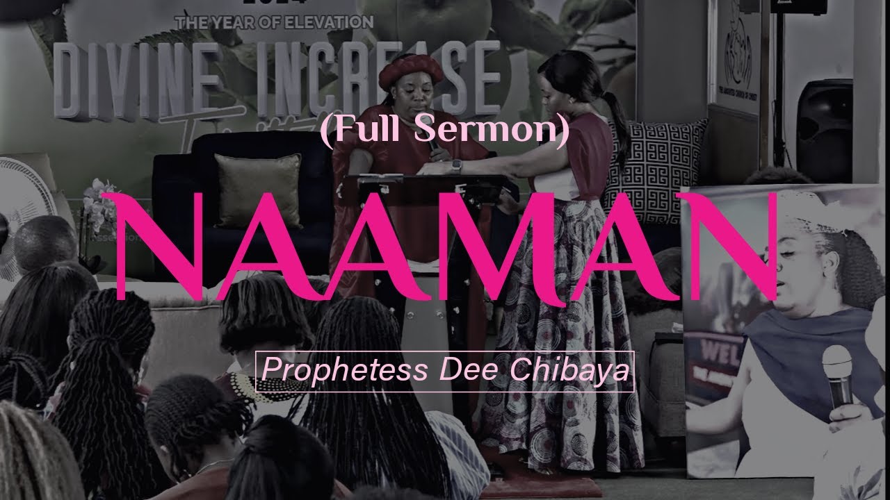 Naaman (Full Sermon) - Prophetess Dee Chibaya