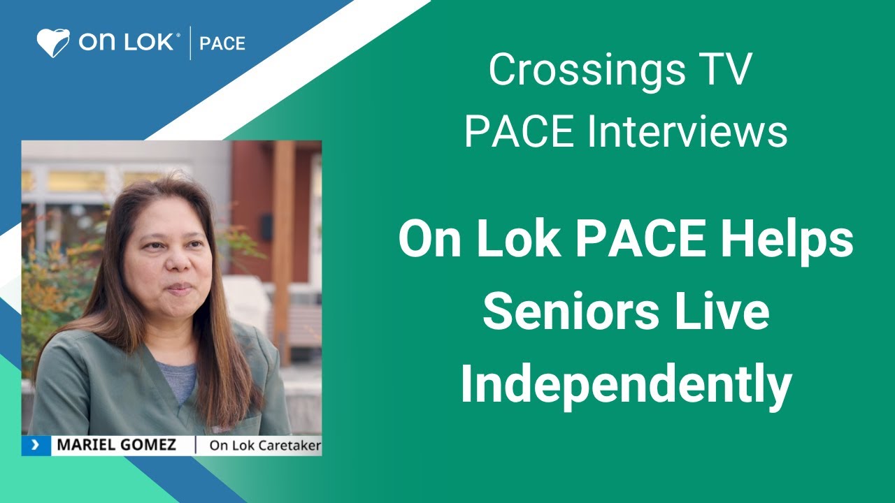 Crossing TV PACE Interviews | On Lok PACE Helps Seniors Live Independently | On Lok + Crossing TV