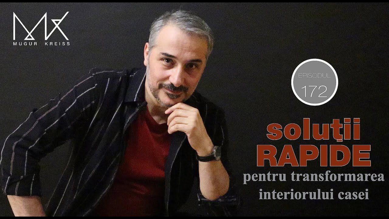 Episodul 172 - Soluții rapide pentru a transforma un interior